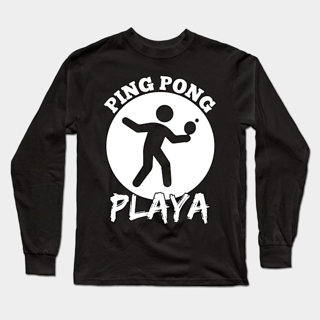 Ping Pong Playa Funny Table Tennis Design Long Sleeve T-Shirt by TeeShirt_Expressive